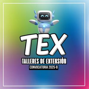 Convocatoria "TEX" para registrarse a los Talleres de Extensión 2025-B